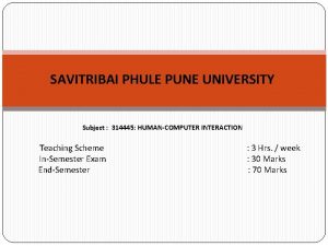 SAVITRIBAI PHULE PUNE UNIVERSITY Subject 314445 HUMANCOMPUTER INTERACTION