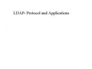 LDAP Protocol and Applications Role of LDAP Allow