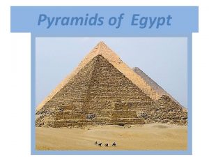 Pyramids of Egypt The pyramids of Egypt There