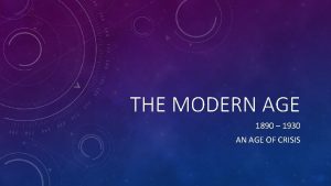 THE MODERN AGE 1890 1930 AN AGE OF