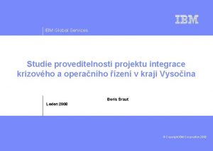 IBM Global Services Studie proveditelnosti projektu integrace krizovho