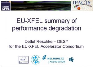 EUXFEL summary of performance degradation Detlef Reschke DESY