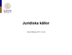Juridiska kllor Anna Wiberg 2011 10 24 Identifiera