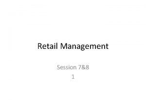 Retail Management Session 78 1 Retail Market Strategy
