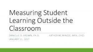 Measuring Student Learning Outside the Classroom DANIELLE D