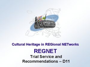 Cultural Heritage in REGional NETworks REGNET Trial Service