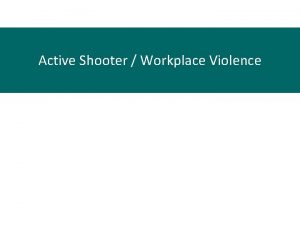 Active Shooter Workplace Violence Purpose Recent history shows