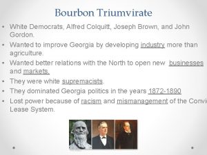 Bourbon Triumvirate White Democrats Alfred Colquitt Joseph Brown