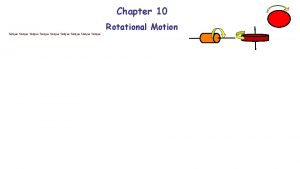 Chapter 10 orque orque orque Rotational Motion 10