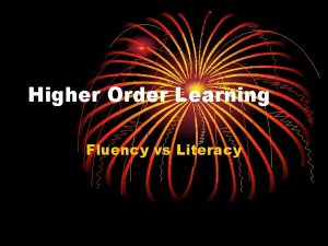 Higher Order Learning Fluency vs Literacy Higher Order