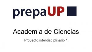 Academia de Ciencias Proyecto interdisciplinario 1 Equipo 1