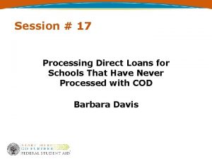 Session 17 Processing Direct Loans for Schools That