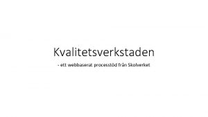 Kvalitetsverkstaden ett webbaserat processtd frn Skolverket Detta r