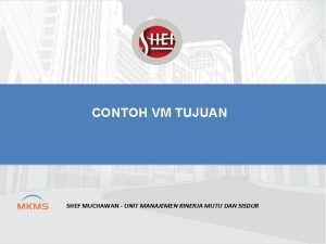 CONTOH VM TUJUAN SHEF MUCHAWAN UNIT MANAJEMEN KINERJA