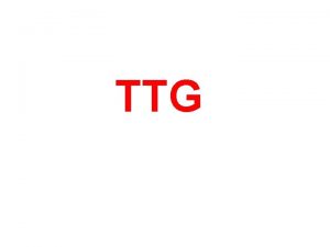 TTG TTGs how do they look like TTG