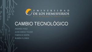 CAMBIO TECNOLGICO ANDRS PEZ JUAN DIEGO TOVAR FABRICIO