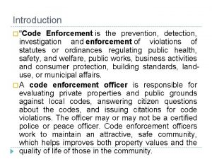 Introduction Code Enforcement is the prevention detection investigation