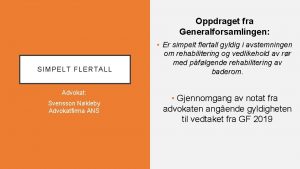 Oppdraget fra Generalforsamlingen SIMPELT FLERTALL Advokat Svensson Nkleby