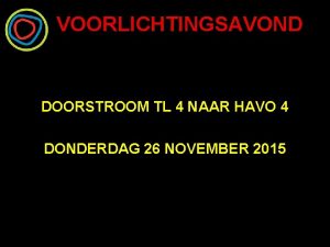 VOORLICHTINGSAVOND DOORSTROOM TL 4 NAAR HAVO 4 DONDERDAG