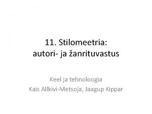 11 Stilomeetria autori ja anrituvastus Keel ja tehnoloogia