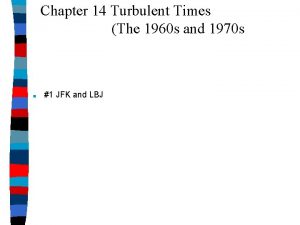 Chapter 14 Turbulent Times The 1960 s and