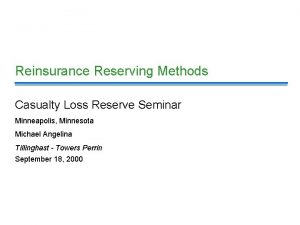 Reinsurance Reserving Methods Casualty Loss Reserve Seminar Minneapolis