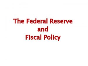 The Federal Reserve and Fiscal Policy Monetary Policy