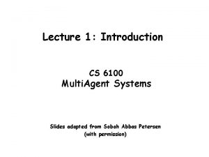 Lecture 1 Introduction CS 6100 Multi Agent Systems