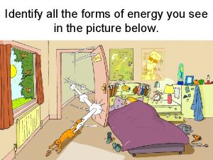 Identify all the forms of energy you see