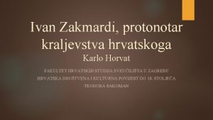 Ivan Zakmardi protonotar kraljevstva hrvatskoga Karlo Horvat FAKULTET