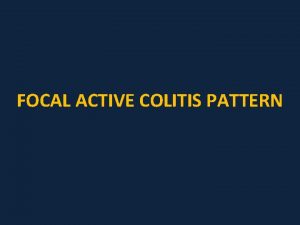 FOCAL ACTIVE COLITIS PATTERN Focal active colitis FAC