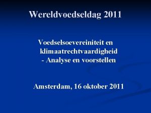 Wereldvoedseldag 2011 Voedselsoevereiniteit en klimaatrechtvaardigheid Analyse en voorstellen