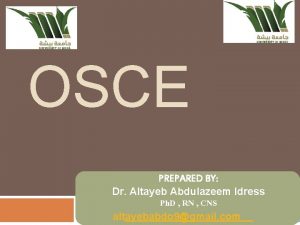 OSCE PREPARED BY Dr Altayeb Abdulazeem Idress Ph