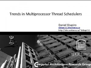 Trends in Multiprocessor Thread Schedulers Daniel Shapiro dshap