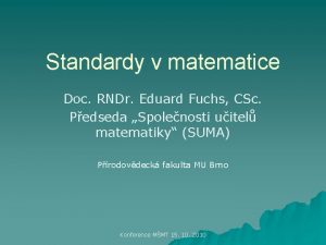 Standardy v matematice Doc RNDr Eduard Fuchs CSc