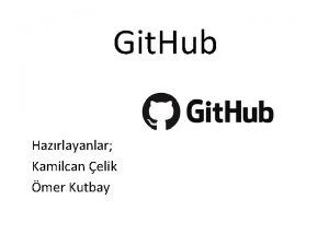 Git Hub Hazrlayanlar Kamilcan elik mer Kutbay Git