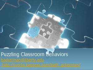 Puzzling Classroom Behaviors backermanliberty edu http works bepress