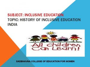 SUBJECT INCLUSIVE EDUCATION TOPIC HISTORY OF INCLUSIVE EDUCATION