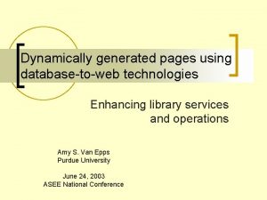 Dynamically generated pages using databasetoweb technologies Enhancing library