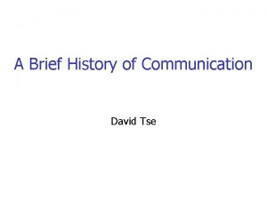 A Brief History of Communication David Tse Communication