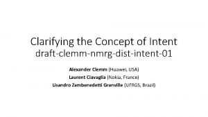 Clarifying the Concept of Intent draftclemmnmrgdistintent01 Alexander Clemm