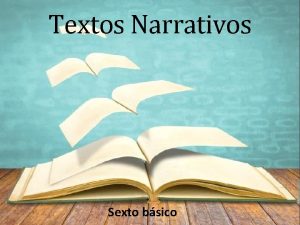 Textos Narrativos Sexto bsico Objetivo Desarrollar diferentes habilidades