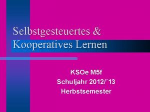 Selbstgesteuertes Kooperatives Lernen KSOe M 5 f Schuljahr