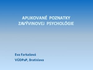 APLIKOVAN POZNATKY Z VVINOVEJ PSYCHOLGIE Eva Farkaov VDPa