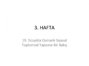 3 HAFTA 19 Yzylda Osmanl Siyasal Toplumsal Yapsna