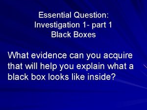 Essential Question Investigation 1 part 1 Black Boxes