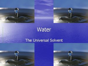 Water The Universal Solvent Adhesion VS Cohesion Cohesion