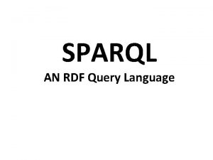 SPARQL AN RDF Query Language SPARQL l SPARQL