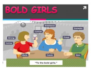 BOLD GIRLS On the surface Bold Girls is