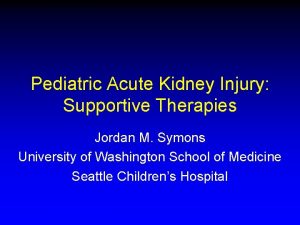 Pediatric Acute Kidney Injury Supportive Therapies Jordan M